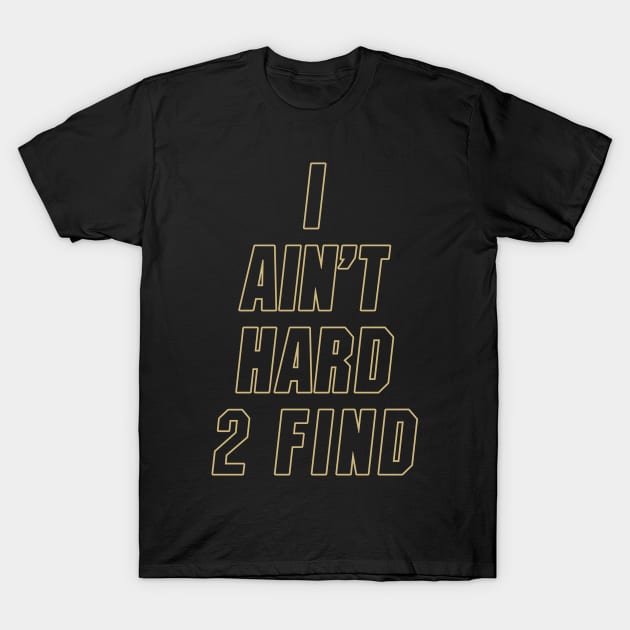 I Ain't Hard 2 Find Colorado Football T-Shirt by MAR-A-LAGO RAIDERS